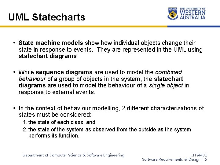 UML Statecharts • State machine models show individual objects change their state in response UML Statecharts • State machine models show individual objects change their state in response