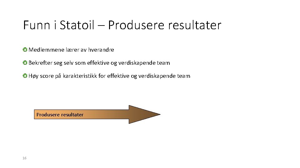Funn i Statoil – Produsere resultater Medlemmene lærer av hverandre Bekrefter seg selv som