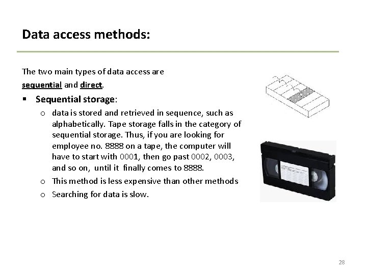 Data access methods: The two main types of data access are sequential and direct.