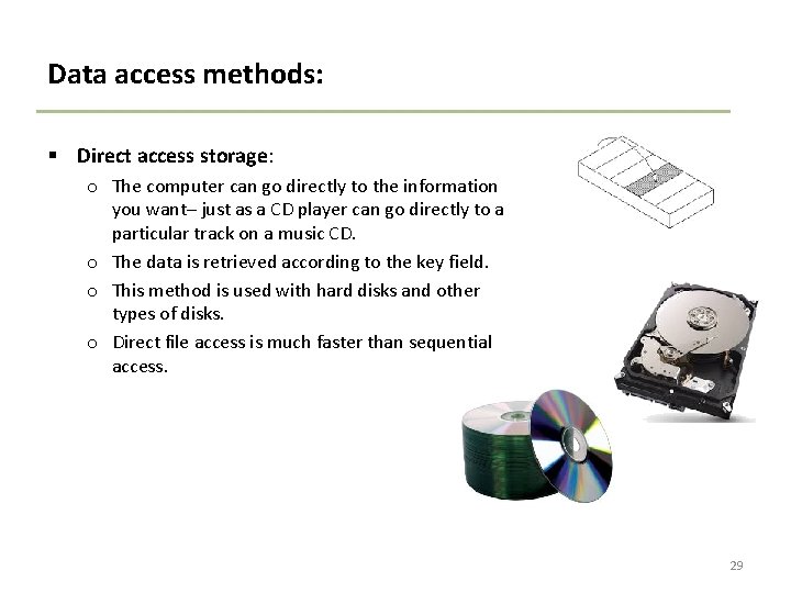 Data access methods: § Direct access storage: o The computer can go directly to