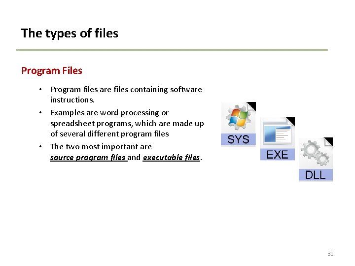 The types of files Program Files • Program files are files containing software instructions.