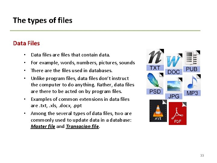 The types of files Data Files Data files are files that contain data. For
