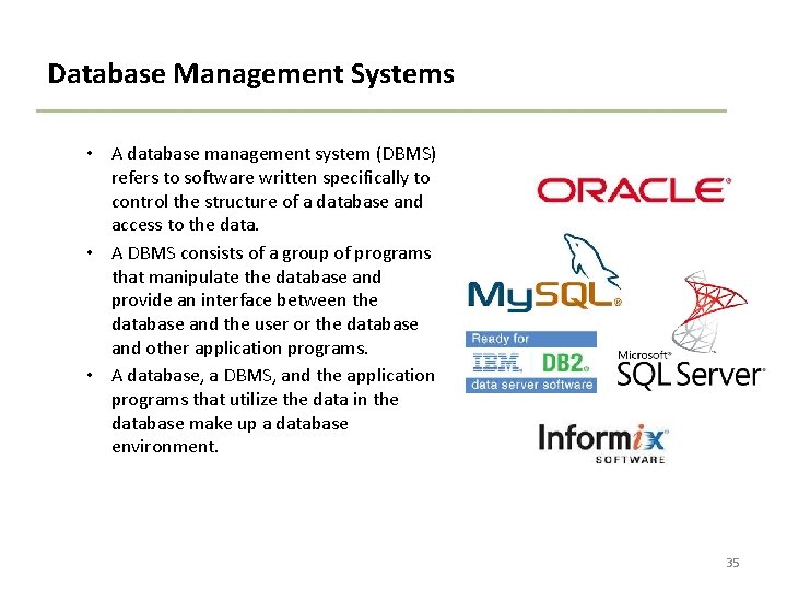 Database Management Systems • A database management system (DBMS) refers to software written specifically