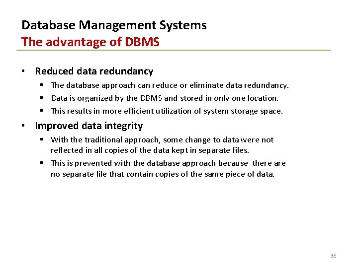 Database Management Systems The advantage of DBMS • Reduced data redundancy § The database