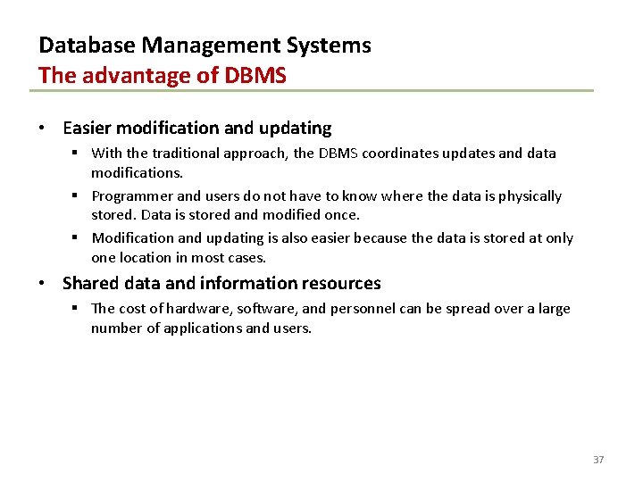 Database Management Systems The advantage of DBMS • Easier modification and updating § With