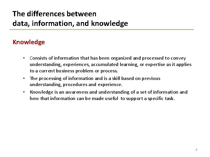 The differences between data, information, and knowledge Knowledge • Consists of information that has