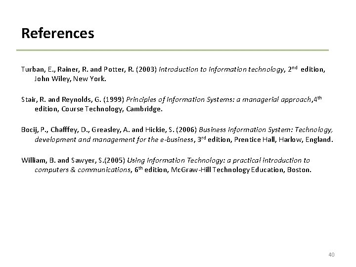 References Turban, E. , Rainer, R. and Potter, R. (2003) Introduction to Information technology,