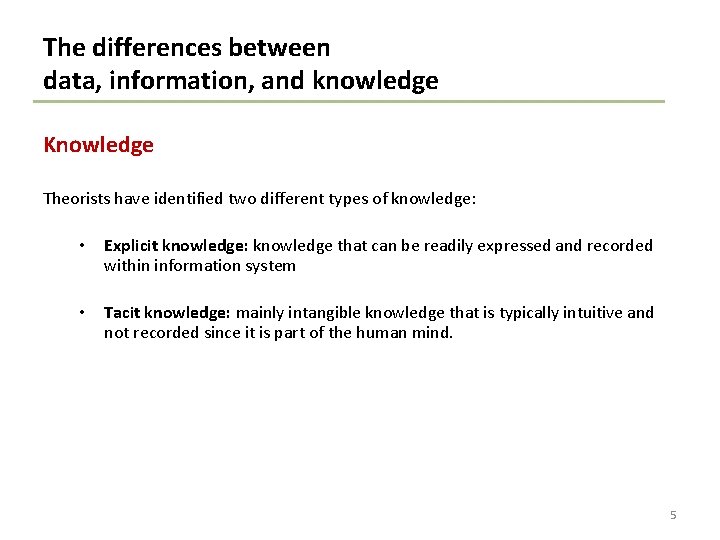 The differences between data, information, and knowledge Knowledge Theorists have identified two different types