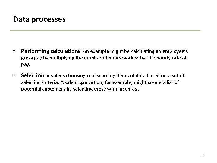 Data processes • Performing calculations: An example might be calculating an employee’s gross pay