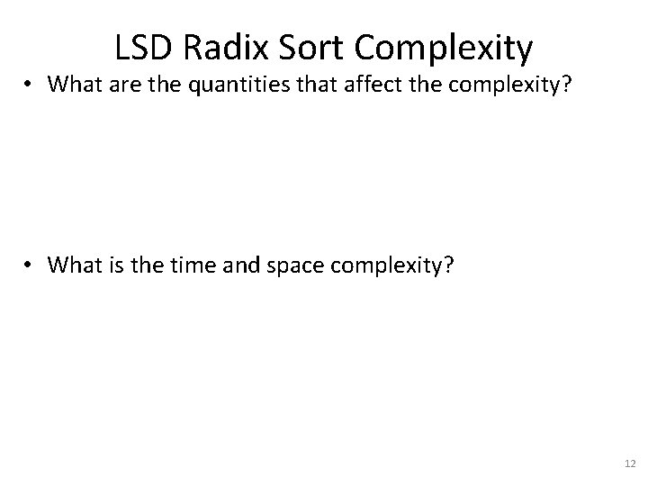 LSD Radix Sort Complexity • What are the quantities that affect the complexity? •