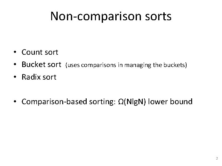 Non-comparison sorts • Count sort • Bucket sort (uses comparisons in managing the buckets)