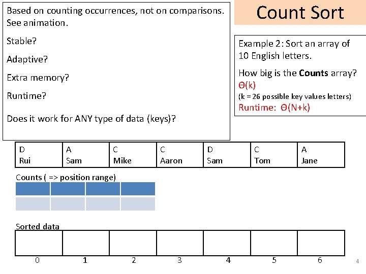 Count Sort Based on counting occurrences, not on comparisons. See animation. Stable? Example 2: