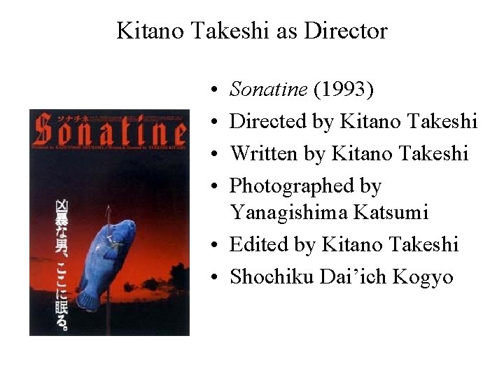 Kitano Takeshi as Director • • Sonatine (1993) Directed by Kitano Takeshi Written by