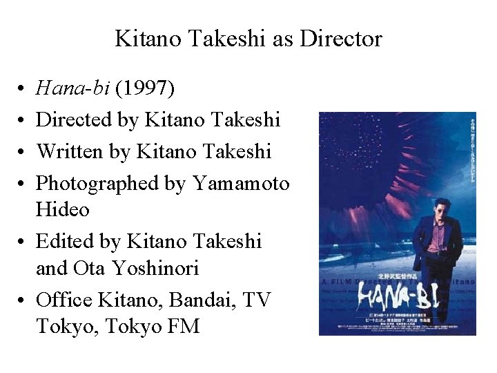 Kitano Takeshi as Director • • Hana-bi (1997) Directed by Kitano Takeshi Written by