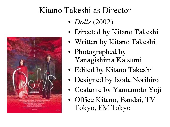 Kitano Takeshi as Director • • Dolls (2002) Directed by Kitano Takeshi Written by