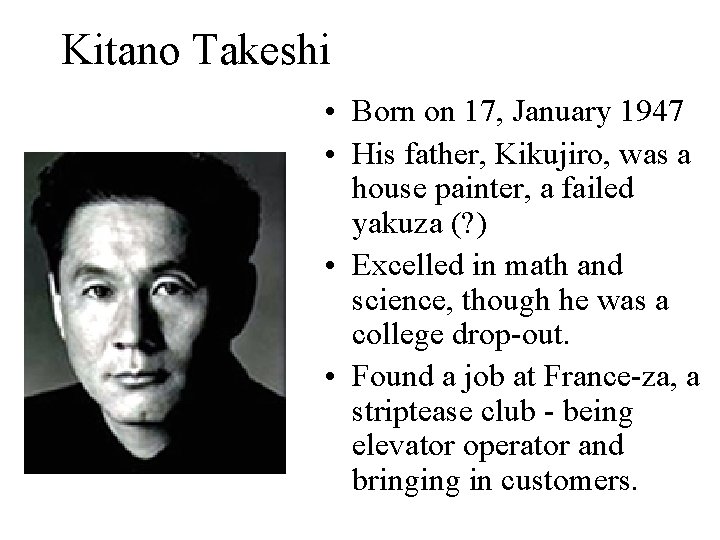 Kitano Takeshi • Born on 17, January 1947 • His father, Kikujiro, was a