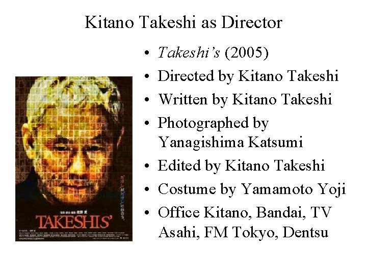 Kitano Takeshi as Director • • Takeshi’s (2005) Directed by Kitano Takeshi Written by