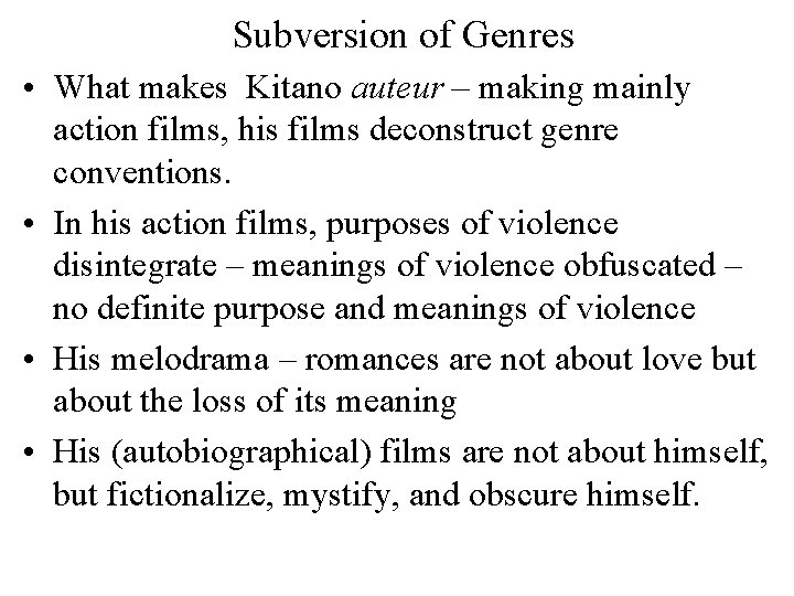 Subversion of Genres • What makes Kitano auteur – making mainly action films, his