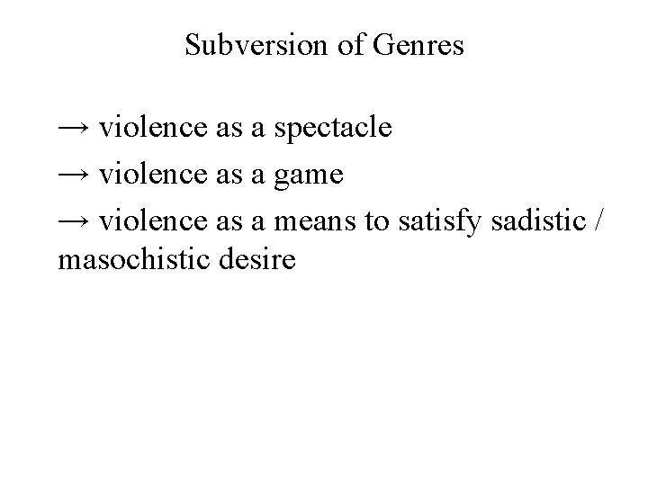 Subversion of Genres → violence as a spectacle → violence as a game →