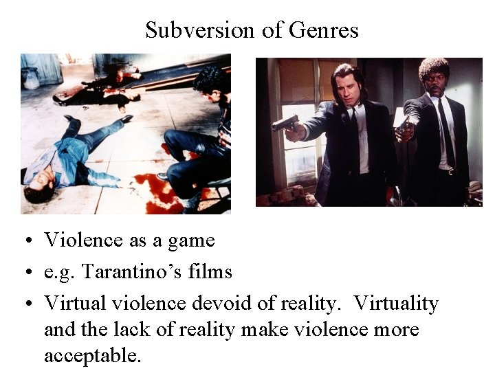 Subversion of Genres • Violence as a game • e. g. Tarantino’s films •