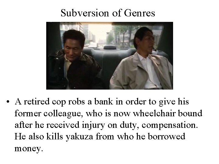 Subversion of Genres • A retired cop robs a bank in order to give