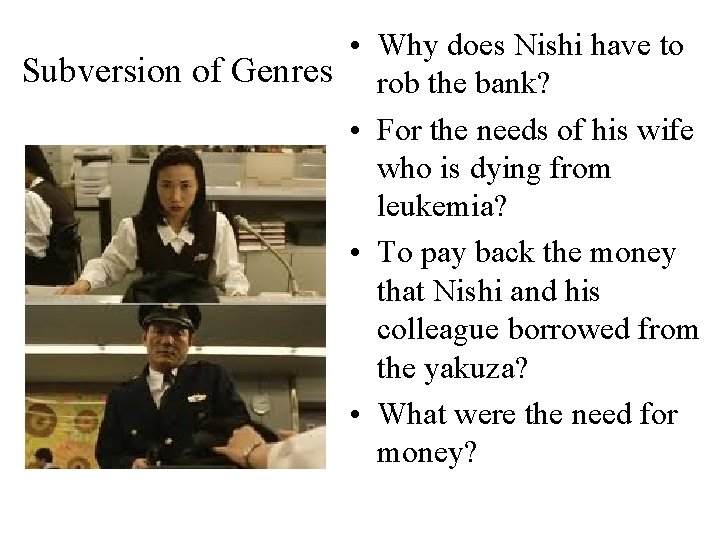  • Why does Nishi have to Subversion of Genres rob the bank? •