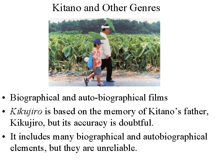 Kitano and Other Genres • Biographical and auto-biographical films • Kikujiro is based on