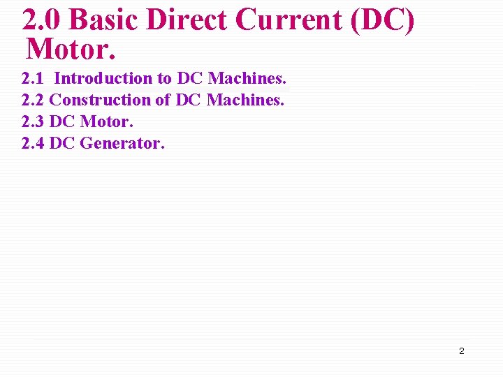 2. 0 Basic Direct Current (DC) Motor. 2. 1 Introduction to DC Machines. 2.