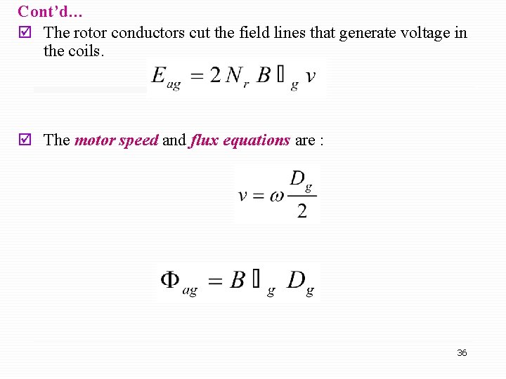 Cont’d… þ The rotor conductors cut the field lines that generate voltage in the