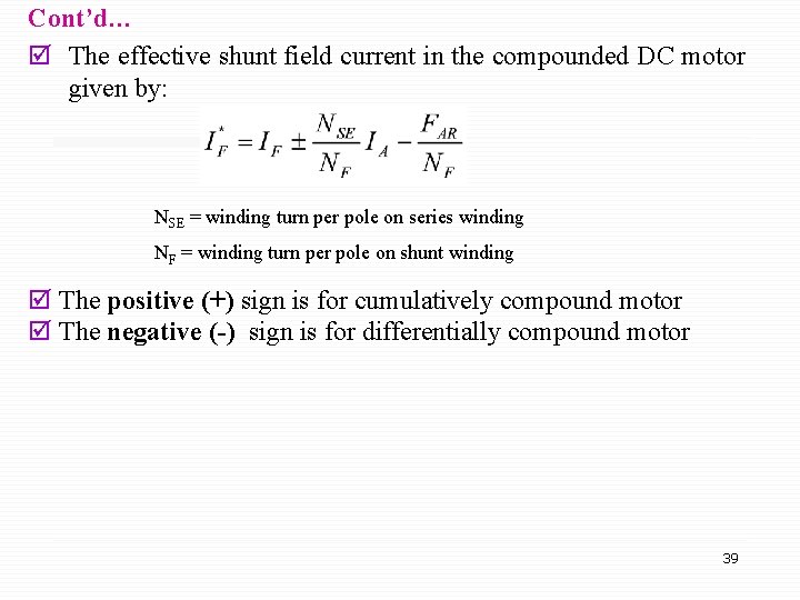 Cont’d… þ The effective shunt field current in the compounded DC motor given by: