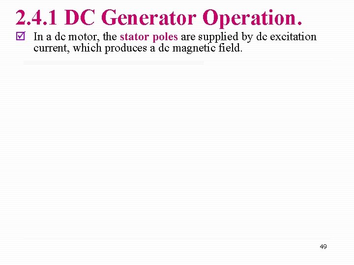 2. 4. 1 DC Generator Operation. þ In a dc motor, the stator poles