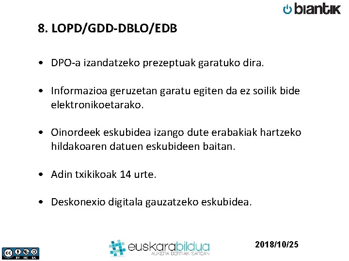 8. LOPD/GDD-DBLO/EDB • DPO-a izandatzeko prezeptuak garatuko dira. • Informazioa geruzetan garatu egiten da