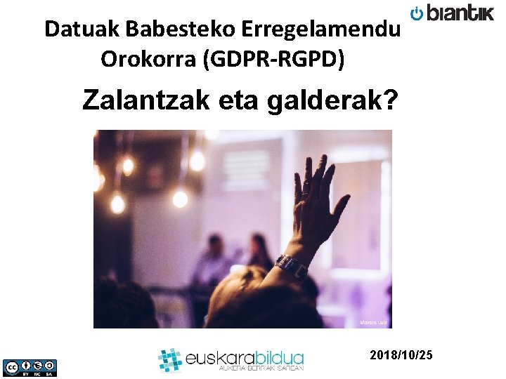 Datuak Babesteko Erregelamendu Orokorra (GDPR-RGPD) Zalantzak eta galderak? 2018/10/25 