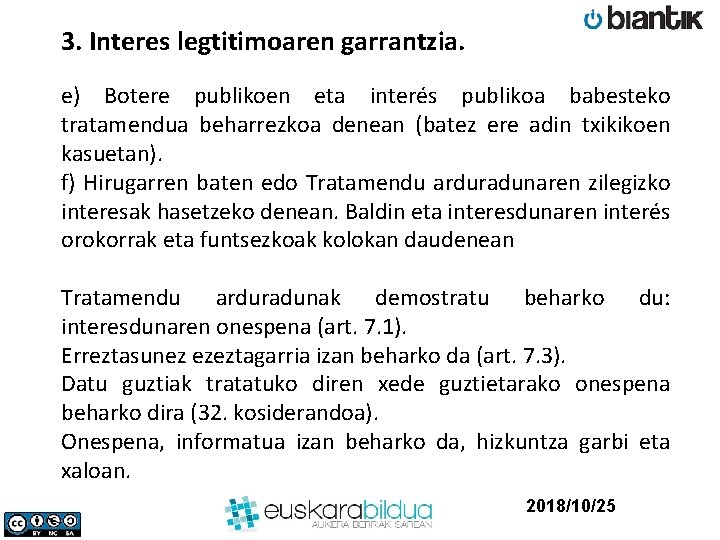 3. Interes legtitimoaren garrantzia. e) Botere publikoen eta interés publikoa babesteko tratamendua beharrezkoa denean