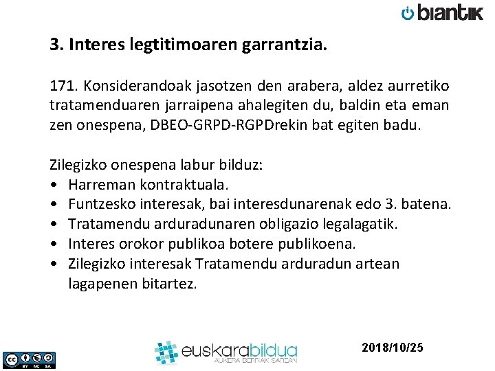 3. Interes legtitimoaren garrantzia. 171. Konsiderandoak jasotzen den arabera, aldez aurretiko tratamenduaren jarraipena ahalegiten