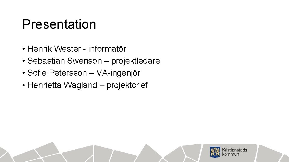 Presentation • Henrik Wester - informatör • Sebastian Swenson – projektledare • Sofie Petersson