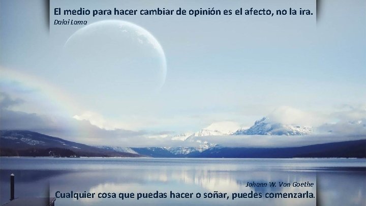 El medio para hacer cambiar de opinión es el afecto, no la ira. Dalai