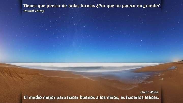 Tienes que pensar de todas formas ¿Por qué no pensar en grande? Donald Trump