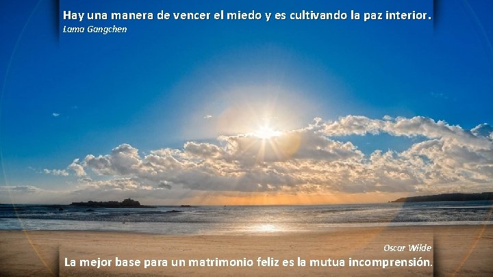 Hay una manera de vencer el miedo y es cultivando la paz interior. Lama