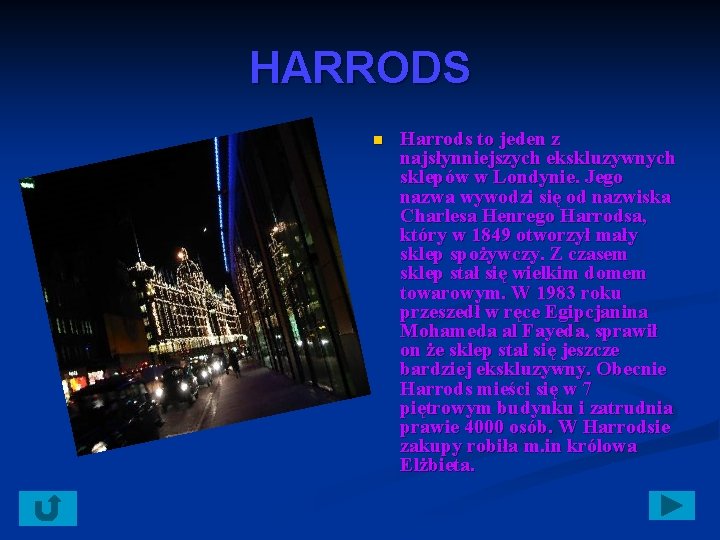 HARRODS n Harrods to jeden z najsłynniejszych ekskluzywnych sklepów w Londynie. Jego nazwa wywodzi