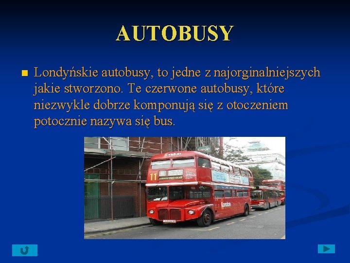 AUTOBUSY n Londyńskie autobusy, to jedne z najorginalniejszych jakie stworzono. Te czerwone autobusy, które