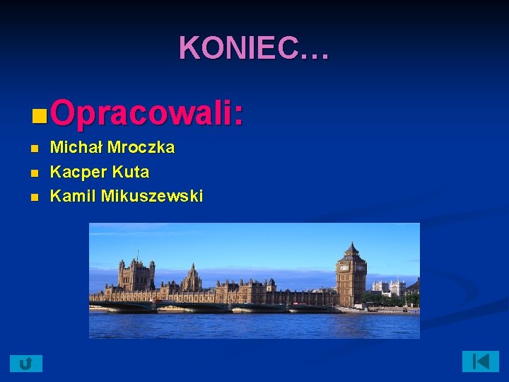 KONIEC… n Opracowali: n n n Michał Mroczka Kacper Kuta Kamil Mikuszewski 