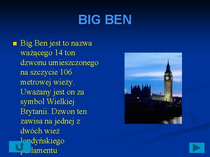 BIG BEN n Big Ben jest to nazwa ważącego 14 ton dzwonu umieszczonego na