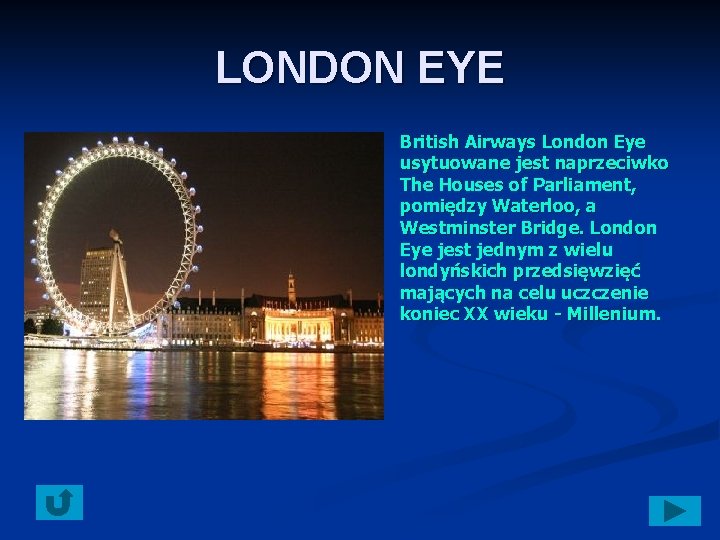 LONDON EYE n n British Airways London Eye usytuowane jest naprzeciwko The Houses of