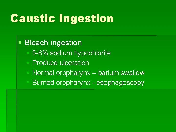 Caustic Ingestion § Bleach ingestion § 5 -6% sodium hypochlorite § Produce ulceration §