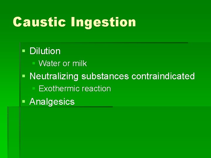 Caustic Ingestion § Dilution § Water or milk § Neutralizing substances contraindicated § Exothermic