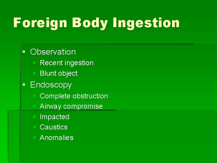 Foreign Body Ingestion § Observation § Recent ingestion § Blunt object § Endoscopy §