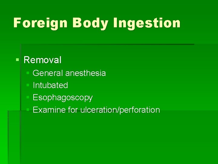 Foreign Body Ingestion § Removal § General anesthesia § Intubated § Esophagoscopy § Examine