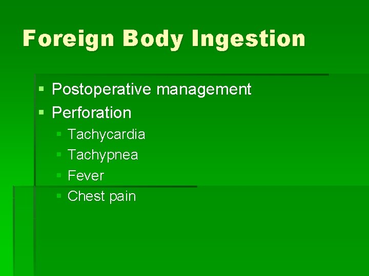 Foreign Body Ingestion § Postoperative management § Perforation § Tachycardia § Tachypnea § Fever