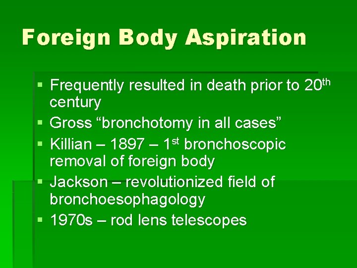 Foreign Body Aspiration § Frequently resulted in death prior to 20 th century §